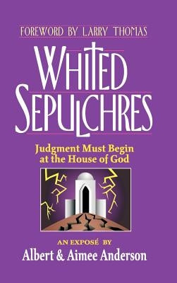 Whited Sepulchres: Judgment Must Begin at the House of God by Anderson, Aimee