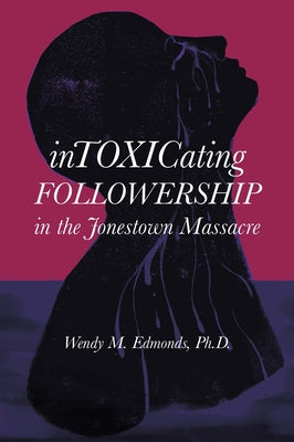 Intoxicating Followership: In the Jonestown Massacre by Edmonds, Wendy M.