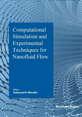 Computational Simulation and Experimental Techniques for Nanofluid Flow by Mondal, Sabyasachi