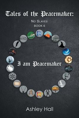 Tales of the Peacemaker: No Slaves by Hall, Ashley