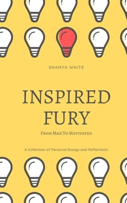 Inspired Fury: From Mad to Motivated by White, Shamya
