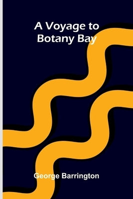 A Voyage To Botany Bay by Barrington, George