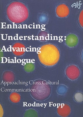Enhancing Understanding, Advancing Dialogue: Approaching Cross Cultural Communication by Fopp, Rodney