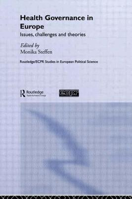 Health Governance in Europe: Issues, Challenges, and Theories by Steffen, Monika