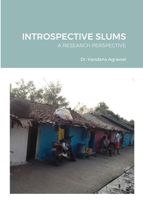Introspective Slums: A Research Perspective by Agrawal, Vandana