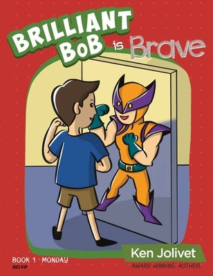 Brilliant Bob is Brave by Jolivet, Kenneth T.