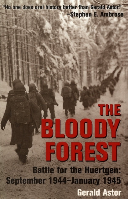 The Bloody Forest: Battle for the Huertgen: September 1944-January 1945 by Astor, Gerald
