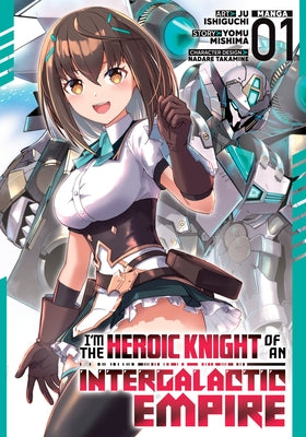 I'm the Heroic Knight of an Intergalactic Empire! (Manga) Vol. 1 by Mishima, Yomu