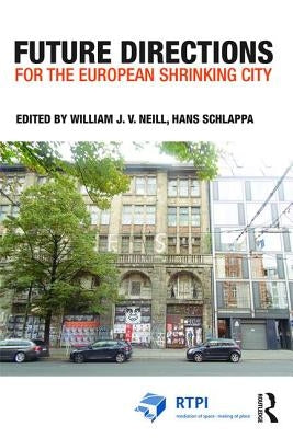 Future Directions for the European Shrinking City by Neill, William J. V.