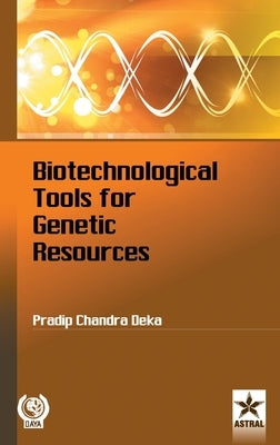 Biotechnological Tools for Genetic Resources by Pradip Chandra Deka