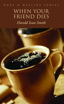 When Your Friend Dies by Smith, Harold Ivan