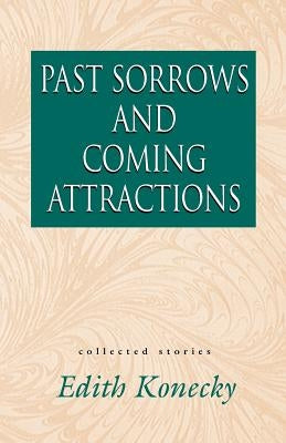 Past Sorrows and Coming Attractions by Konecky, Edith
