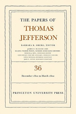 The the Papers of Thomas Jefferson, Volume 36: 1 December 1801 to 3 March 1802 by Jefferson, Thomas