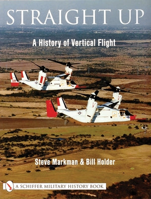 Straight Up:: A History of Vertical Flight by Markman, Steve