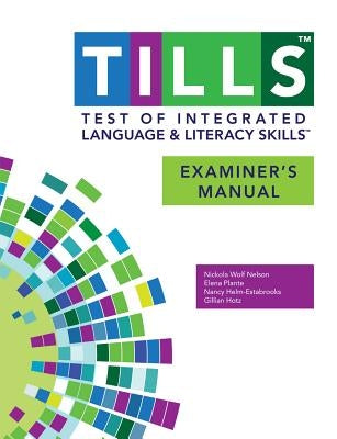 Test of Integrated Language and Literacy Skills(tm) (Tills(tm)) Examiner's Manual by Nelson, Nickola