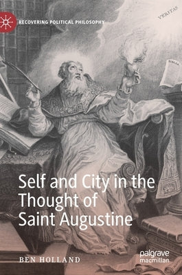 Self and City in the Thought of Saint Augustine by Holland, Ben