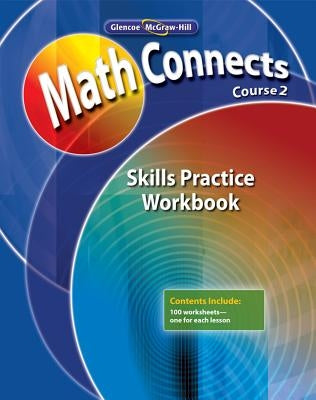 Math Connects, Course 2: Skills Practice Workbook by McGraw-Hill Education