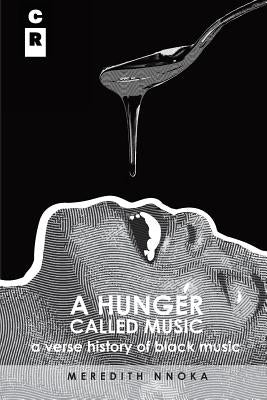 A Hunger Called Music (a Verse History of Black Music) by Nnoka, Meredith