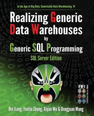Realizing Generic Data Warehouses by Generic SQL Programming: SQL Server Edition by Zheng, Yuelin