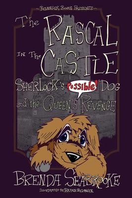 The Rascal in the Castle: Sherlock's Possible! Dog and the Queen's Revenge by Belanger, Brian