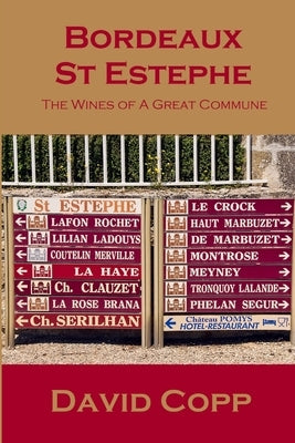 Bordeaux St Estephe: The Wines of A Great Commune by Copp, David