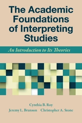 The Academic Foundations of Interpreting Studies: An Introduction to Its Theories by Roy, Cynthia B.