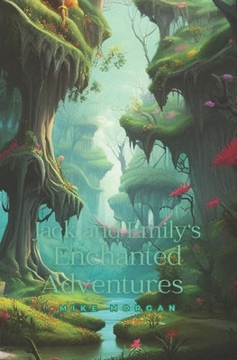 Jack and Emily's Enchanted Adventures: Book 2 by Morgan, Mike