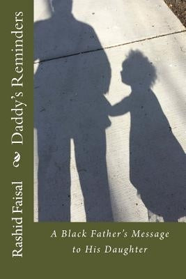 Daddy's Reminders: A Black Father's Message to His Daughter by Faisal, Rashid