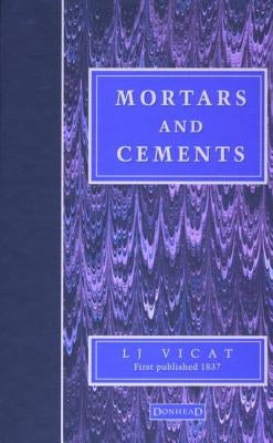 Mortars and Cements: Facsimile by Vicat, L. J.