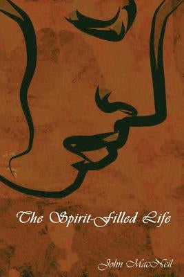 The Spirit-Filled Life by MacNeil, John