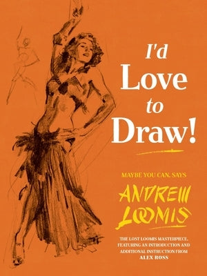 I'd Love to Draw! by Loomis, Andrew