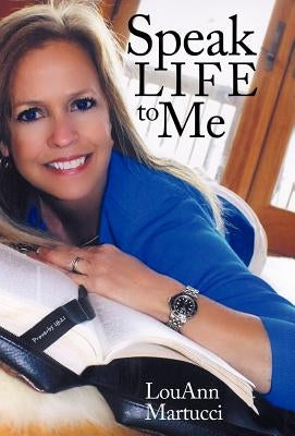 Speak Life to Me by Martucci, Louann