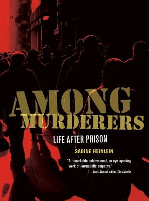 Among Murderers: Life After Prison by Heinlein, Sabine