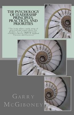 The Psychology of Leadership Principles, Practices, and Priorities by McGiboney, Garry W.