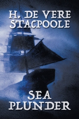 Sea Plunder by Stacpoole, Henry De Vere