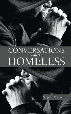 Conversations with the Homeless by Pernotto, Stephen