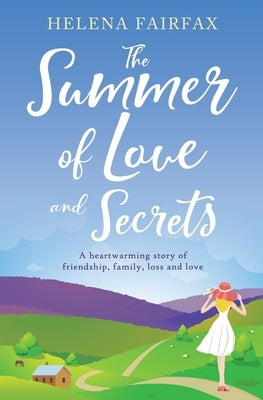 The Summer of Love and Secrets: An uplifting, heartbreaking and heartwarming story of love, loss, family and friendship by Fairfax, Helena