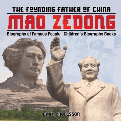 Mao Zedong: The Founding Father of China - Biography of Famous People Children's Biography Books by Baby Professor