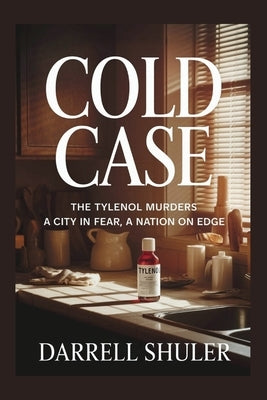 Cold Case: The Tylenol Murders - A City in Fear, A Nation on Edge by Shuler, Darrell