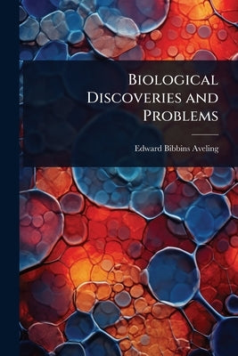 Biological Discoveries and Problems by Aveling, Edward Bibbins