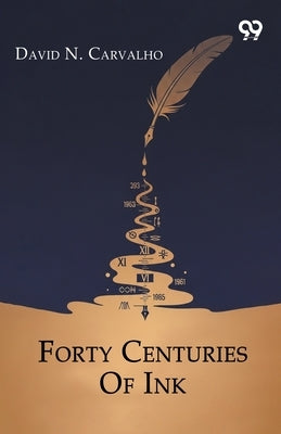 Forty Centuries Of Ink by Carvalho, David N.