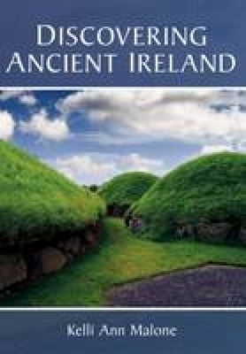 Discovering Ancient Ireland by Malone, Kelli Ann