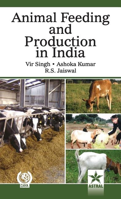 Animal Feeding and Production in india by Singh, Vir &. Kumar Ashoka &. Jaiswal R.