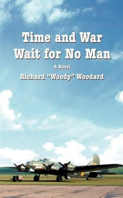 Time and War Wait for No Man by Woodard, Richard Woody