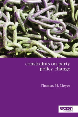 Constraints on Party Policy Change by Meyer, Thomas M.