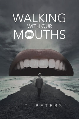 Walking with Our Mouths by Peters, L. T.