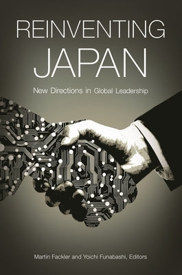 Reinventing Japan: New Directions in Global Leadership by Fackler, Martin