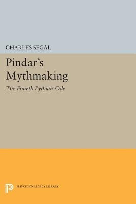 Pindar's Mythmaking: The Fourth Pythian Ode by Segal, Charles