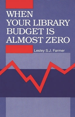 When Your Library Budget Is Almost Zero by Farmer, Lesley S. J.