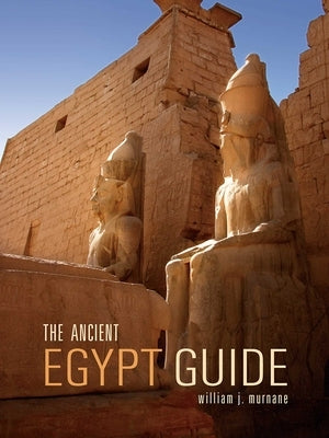 The Ancient Egypt Guide by Murnane, William J.